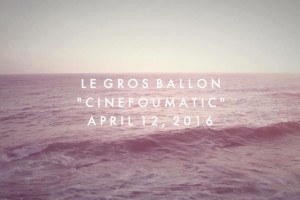 Nuovo disco per Le Gros Ballon: Cinefoumatic.